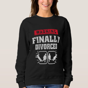 Finally Divorced Funny Divorced Husband Wife Humor Sweatshirt