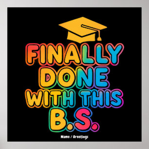 Finally Done With the B.S. A Humorous Graduation Poster