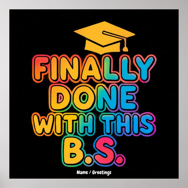 Finally Done With the B.S. A Humorous Graduation Poster (Front)