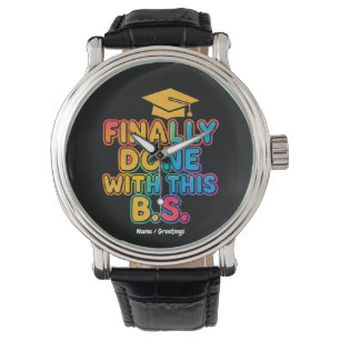 Finally Done With the B.S. A Humorous Graduation Watch