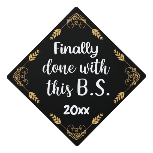 Finally Done With This BS 2024 Black  Gold Graduation Cap Topper