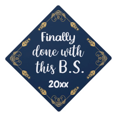 Finally Done With This BS 2024 Navy Blue  Gold Graduation Cap Topper