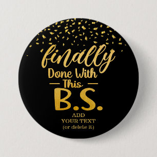 Finally Done With This B.S. Black & Gold Glitter Button