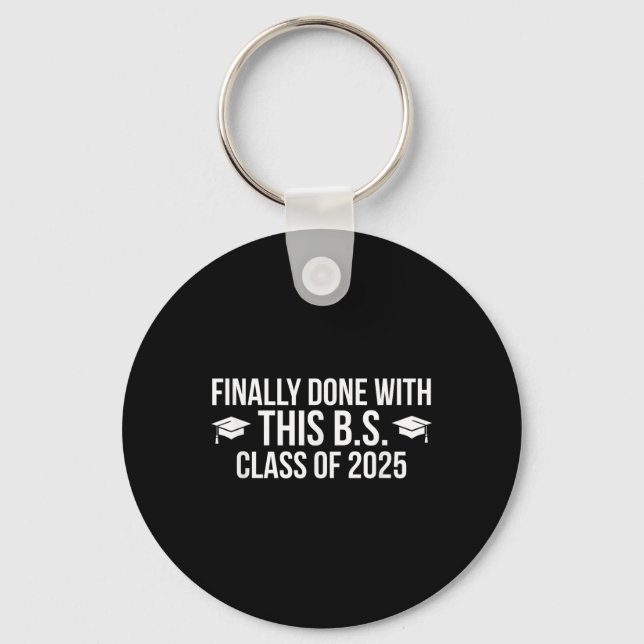 Finally Done With This Bs Cl Of 2025 - Graduation  Keychain (Front)