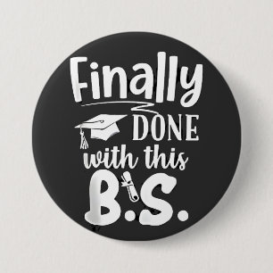 Finally done with this BS Funny graduation 2025 Button