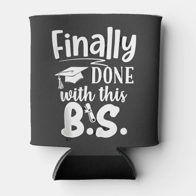 Finally done with this BS Funny graduation 2025 Can Cooler (Front)