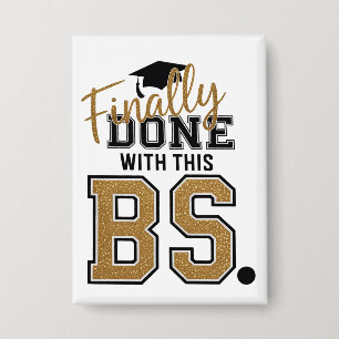 Finally Done With This BS Graduation Graduates Button