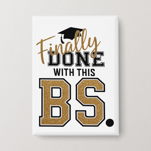 Finally Done With This BS Graduation Graduates  Button (Front)
