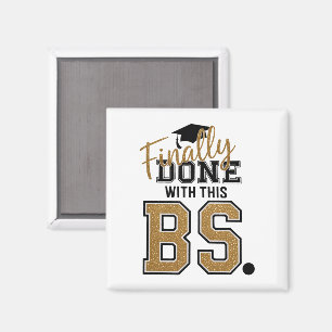Finally Done With This BS Graduation Graduates Magnet