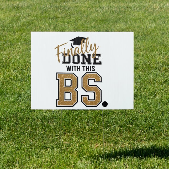 Finally Done With This BS Graduation Graduates  Sign (Insitu)