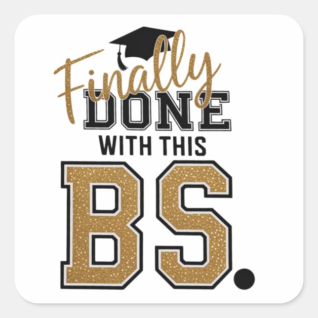 Finally Done With This BS Graduation Graduates  Square Sticker (Front)