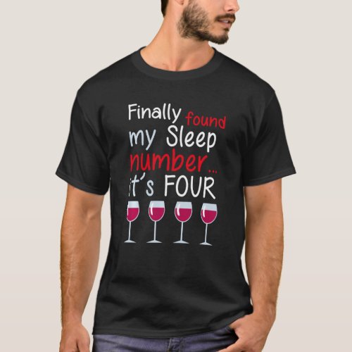 finally found my sleep number its four wine glass T_Shirt