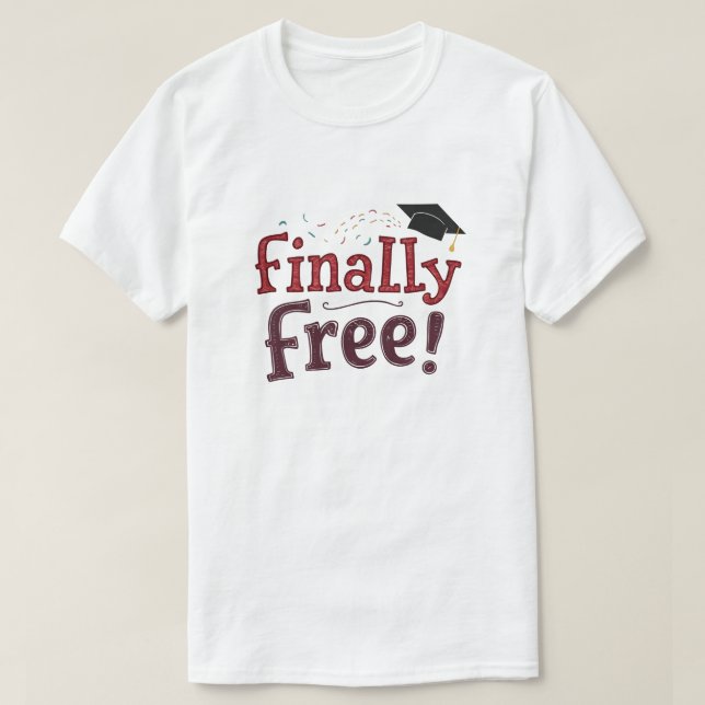 Finally Free! T-Shirt (Design Front)