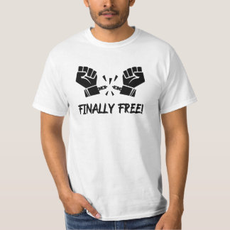 Finally Free! T-Shirt