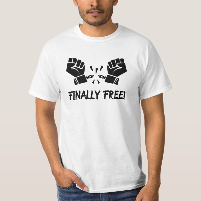 Finally Free!  T-Shirt (Front)