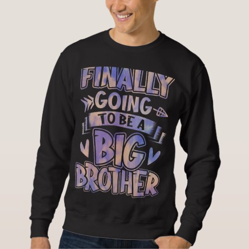 Finally Going To Be A Big Brother Sibling Reveal P Sweatshirt