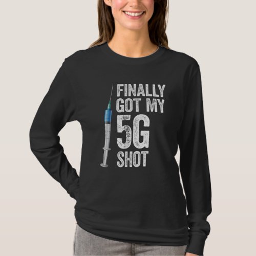 Finally Got My 5G Shot Vaccine Funny Vaccination T_Shirt