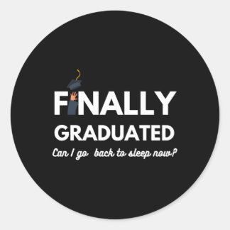 Finally Graduated Can I Go Back To Sleep Graduatio Classic Round Sticker