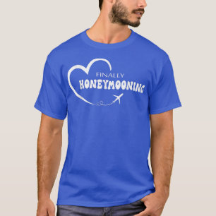 Finally Honeymooning New Brides Wedding and Couple T-Shirt