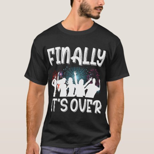Finally Its Over Clothes Gift Men Women Cool New Y T_Shirt
