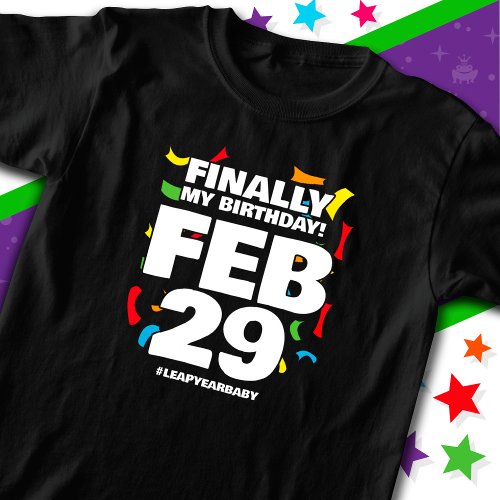 Finally My Leap Day Birthday Leap Year Baby Feb 29 T_Shirt