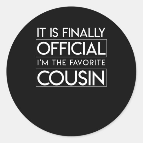 Finally Official Im The Favorite Cousin Classic Round Sticker