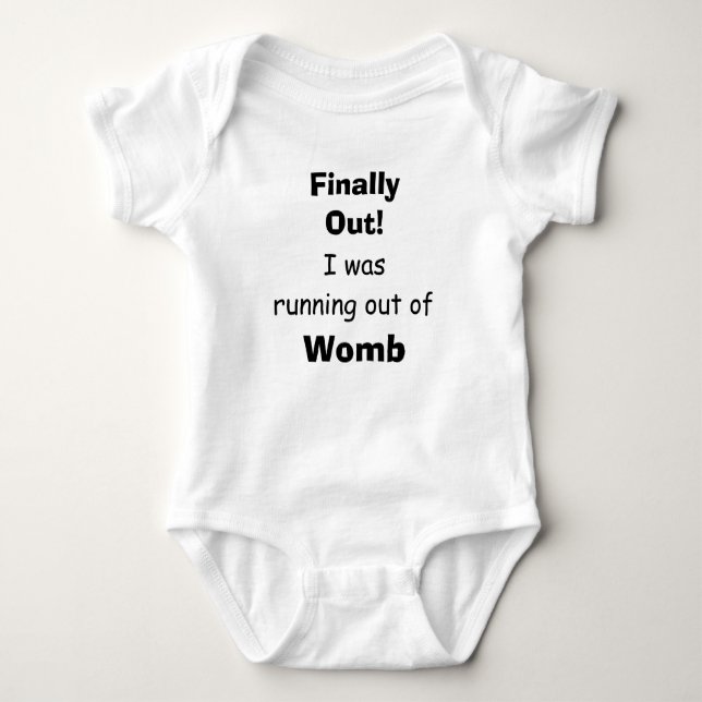 Finally Out - I Was Running Out of Womb! For Baby Bodysuit (Front)