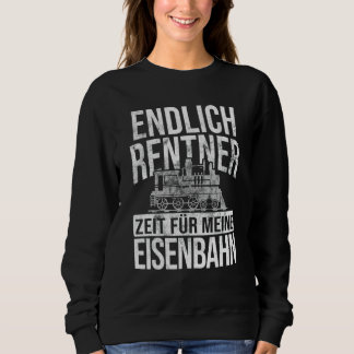 Finally Rentner Zeit für Railway Model Railway Loc Sweatshirt