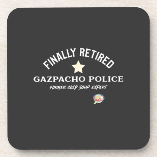 Finally Retired, Gazpacho Police T-Shirt Throw Pil Beverage Coaster