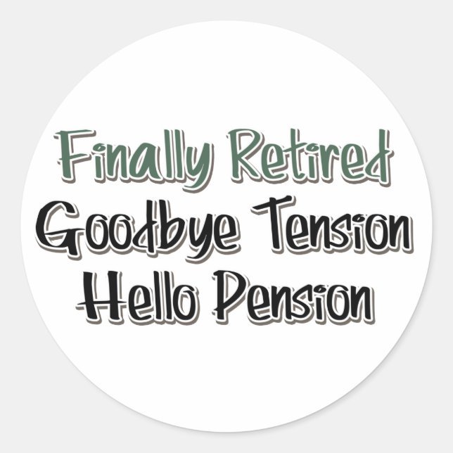 Finally Retired:  Goodbye Tension, Hello Pension Classic Round Sticker (Front)