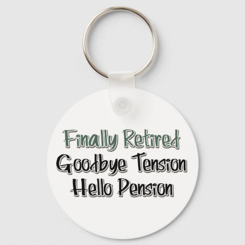 Finally Retired  Goodbye Tension Hello Pension Keychain