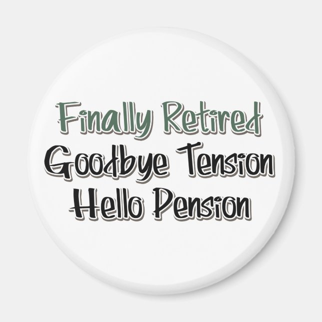 Finally Retired:  Goodbye Tension, Hello Pension Magnet (Front)