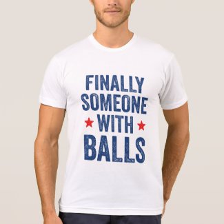 Finally Someone with Balls T-Shirt