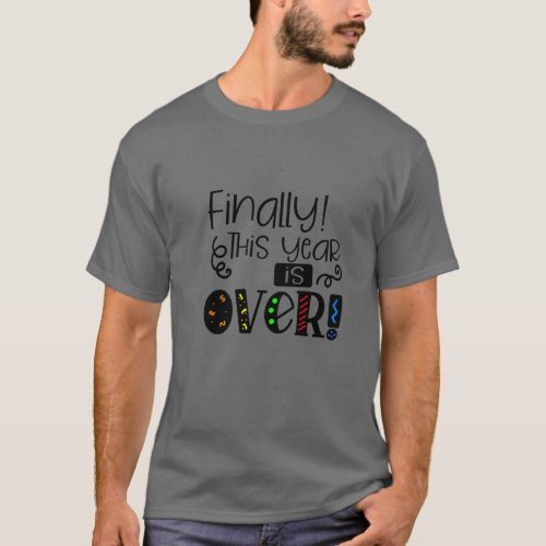 Finally This Year is Over Funny 2024 New Year T_Shirt