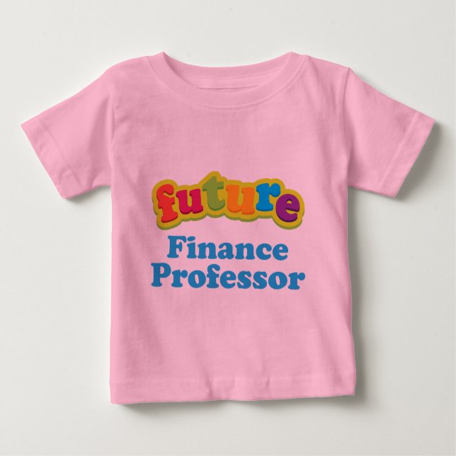 Finance Professor (Future) Infant Baby T-Shirt (Front)