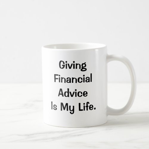 Financial Advice Is My Life _ Funny PFA Quote Coffee Mug