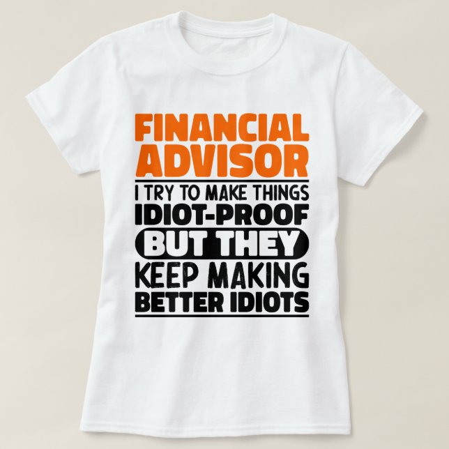Financial Advisor I Try To Make Things Funny Quote T-Shirt (Design Front)