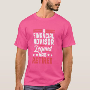 Financial Advisor Legend Has Retired Retirement T-Shirt