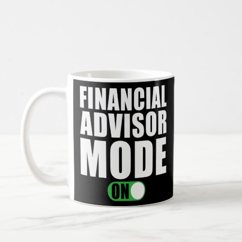 Financial Advisor Mode on   Financial Advisor  Coffee Mug