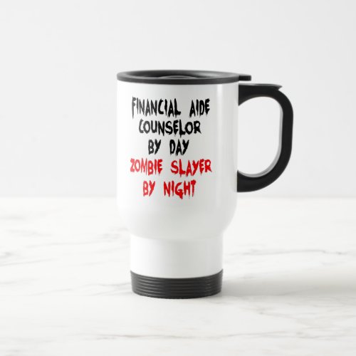 Financial Aide Counselor Zombie Slayer Travel Mug