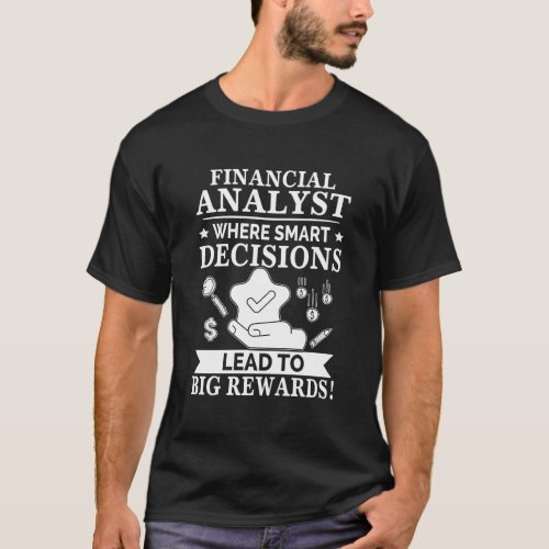 Financial Analyst Sm Decisions Lead To Big Rewards T_Shirt