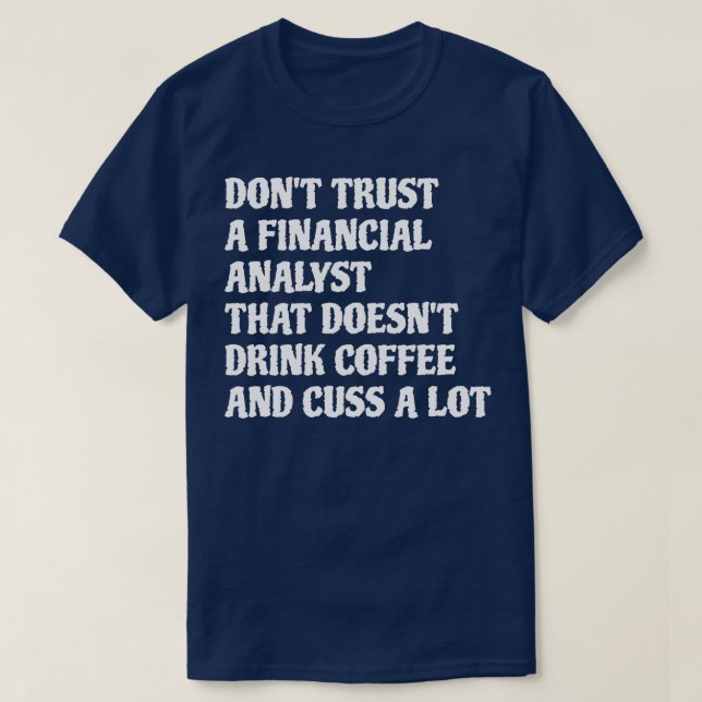 Financial Analyst That Drink Coffee Cuss A Lot Whi T-Shirt (Design Front)