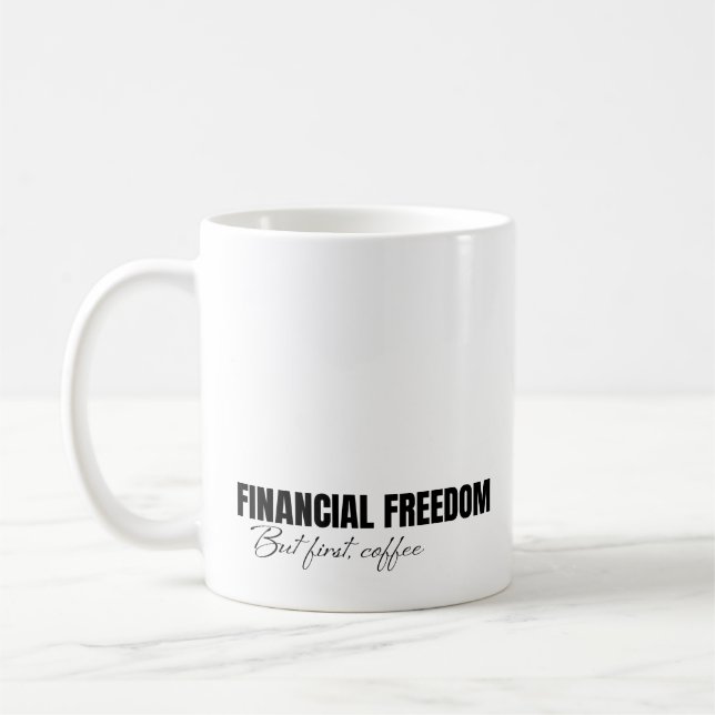 Financial Freedom but first, coffee Mug (Left)