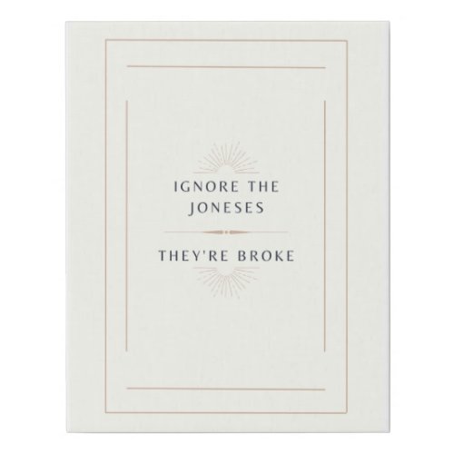 Financial Independence Mantra Ignore The Joneses  Faux Canvas Print