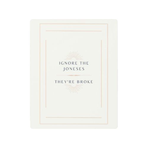 Financial Independence Mantra Ignore The Joneses Metal Print