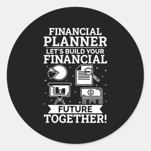 Financial Planner LetS Build Your Financial Futur Classic Round Sticker