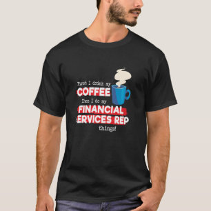 Financial Services Rep & Coffee Saying T-Shirt