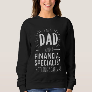 Financial Specialist Dad Nothing Scares Me Sweatshirt