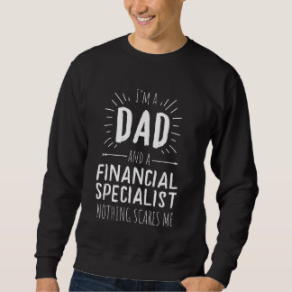 Financial Specialist Dad Nothing Scares Me Sweatshirt