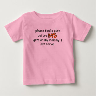 Find A Cure Before MS Gets On Mommy's Last Nerve Baby T-Shirt